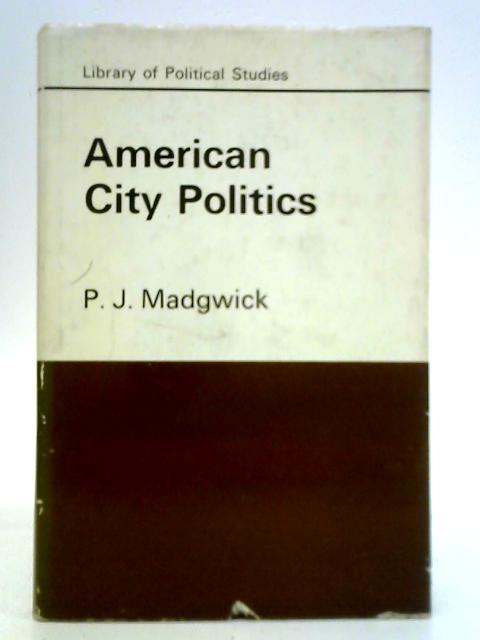 American City Politics By P. J. Madgwick