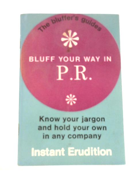 Bluff Your Way in P.R. (Bluffer's Guides) By Lord Attlee