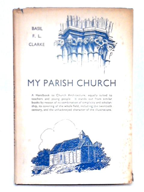 My Parish Church By Basil F.L. Clarke