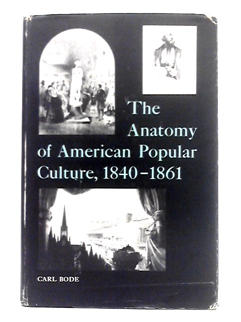 The Anatomy of American Popular Culture, 1840-1861 von Carl Bode