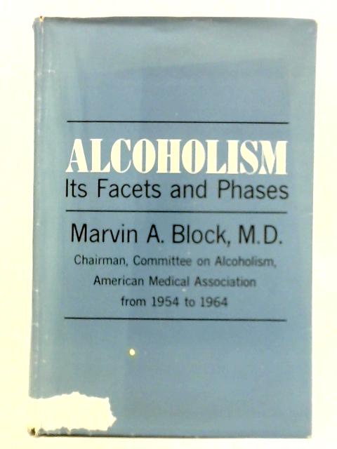 Alcoholism, Its Facets and Phases By Marvin A. Block