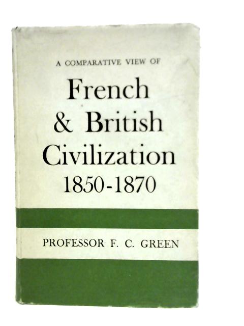 A Comparative View of French and British Civilization (1850-1870) By F.C.Green