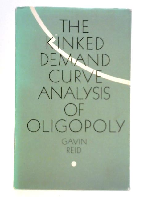 Kinked Demand Curve Analysis of Oligopoly: Theory and Evidence By Gavin C. Reid
