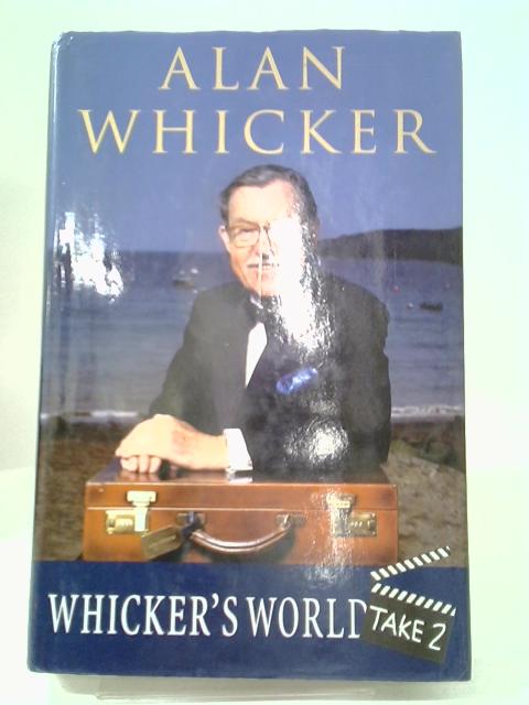 Whicker's World: Take 2 By Alan Whicker