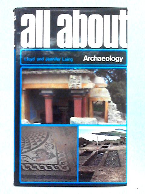 All About Archaeology von Lloyd and Jennifer Laing