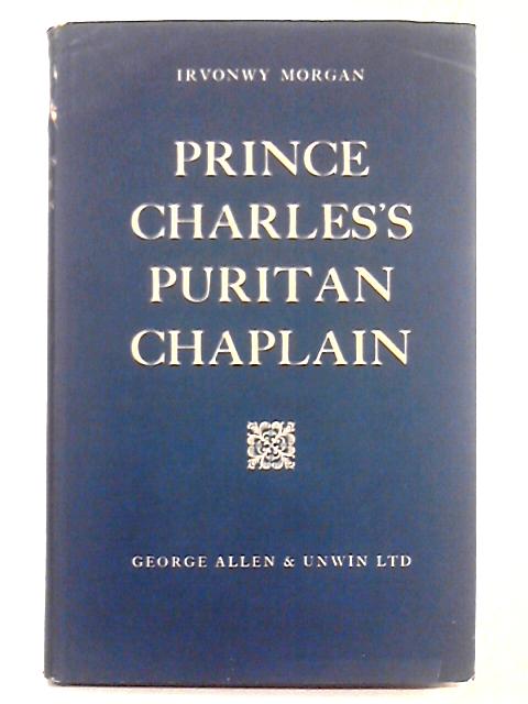 Prince Charles's Puritan Chaplain By Irvonwy Morgan