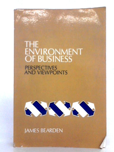The Environment of Business; Perspectives and Viewpoints By James H. Bearden