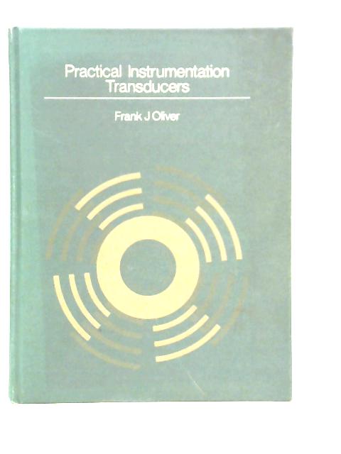 Practical Instrumentation Transducers von Frank J.Oliver