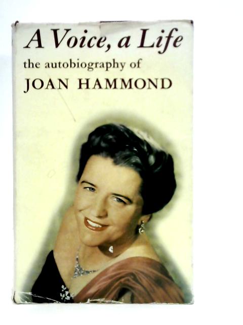 A Voice, A Life: Autobiography By Joan Hammond