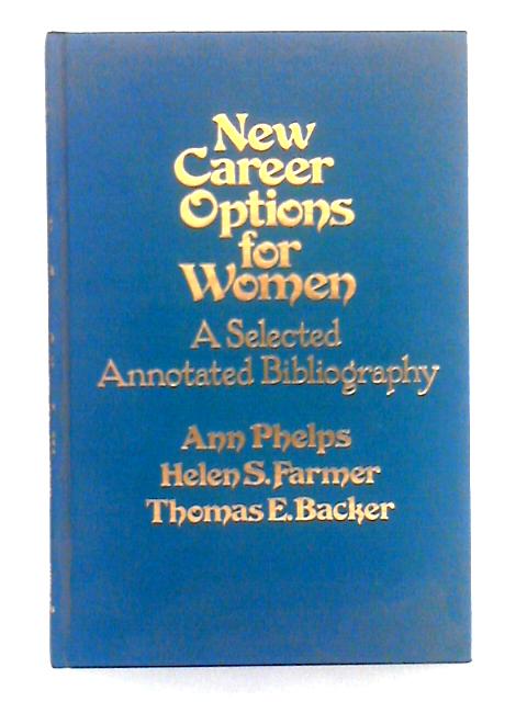 New Career Options for Women; A Selected Annotated Bibliography By Ann T. Phelps, et al
