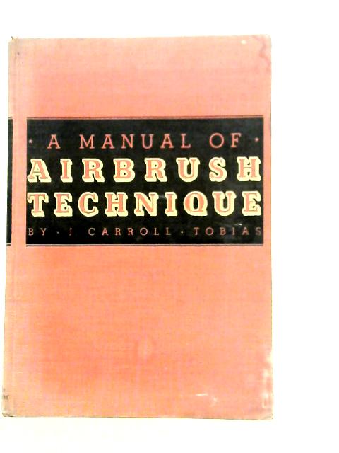 A Manual of Airbrush Technique By J.Carroll Tobias