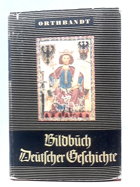Bildbuch Deutscher Geschichte By Eberhard Orthbandt