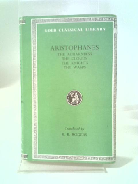 Aristophanes Volume I: The Acharnians; The Knights; The Clouds; The Wasps By Aristophanes