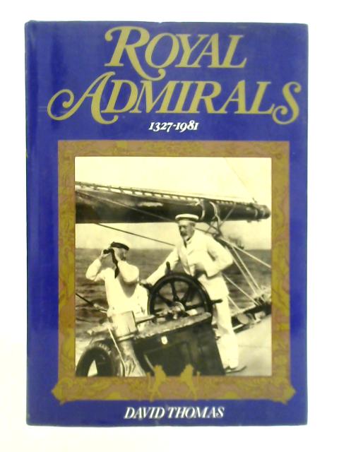 Royal Admirals, 1327-1981 By David A. Thomas