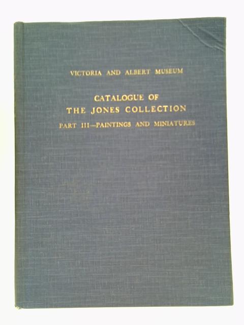 Catalogue of the Jones Collection, Part III - Paintings and Miniatures von Basil S. Long