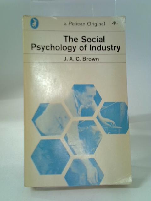 The Social Psychology Of Industry. By J. A. C. Brown