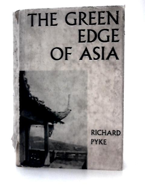 The Green Edge of Asia. von Richard Pyke