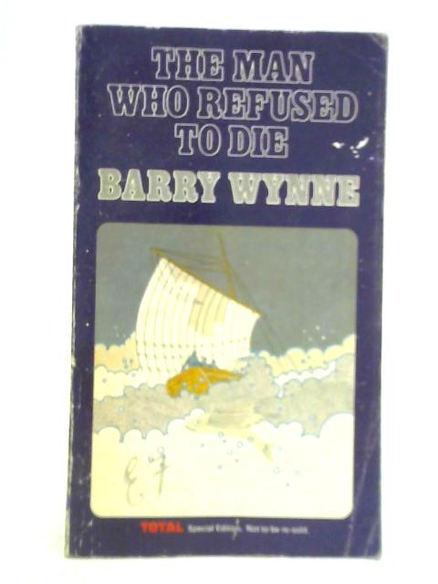 The Man Who Refused To Die By Wynne Barry