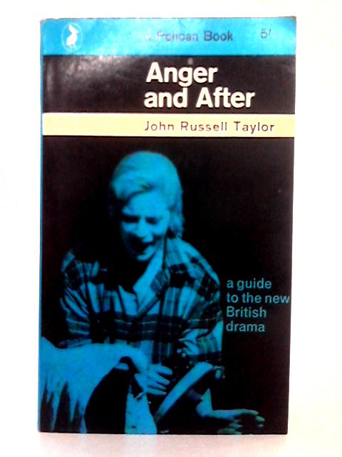 Anger and After; a Guide to the New British Drama By John Russell Taylor