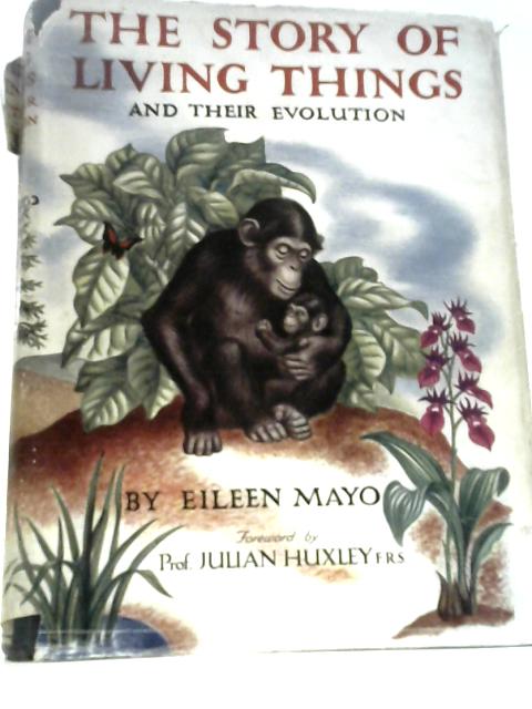 The Story of Living Things and Their Evolution By Eileen Mayo