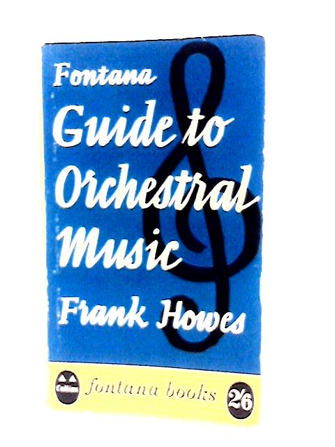 Guide to Orchestral Music By Frank Howes