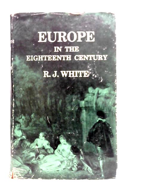 Europe in the Eighteenth Century By R.J.White