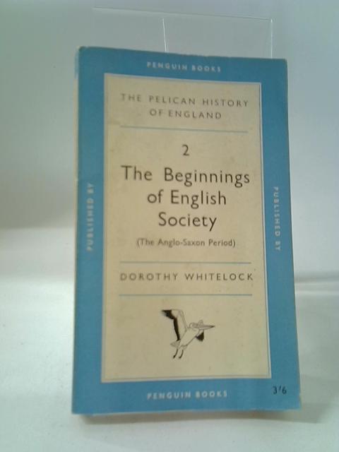 The Pelican History of England: 2 The Beginnings of English Society By Dorothy Whitelock
