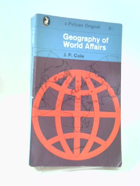 Geography of World Affairs By J.P. Cole