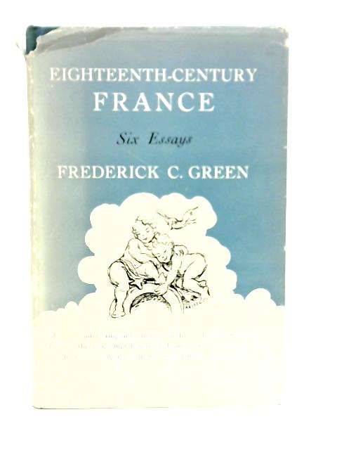 Eighteenth-Century France Six Essays von F.Green