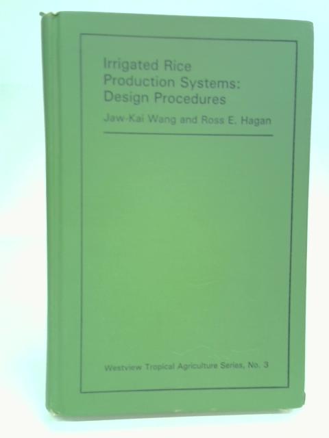 Irrigated Rice Production Systems: Design Procedures By Jaw-Kai Wang & Ross E. Hagan