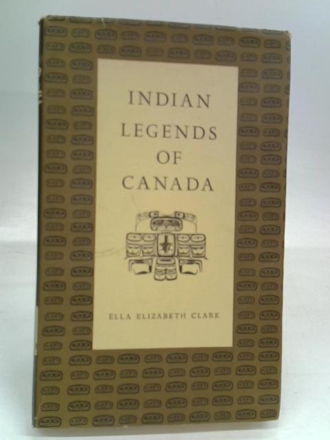Indian Legends of Canada By Ella Elizabeth Clark