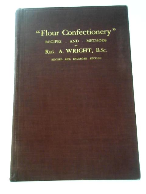 'Flour Confectionery': Recipes and Methods By Reg. A.Wright