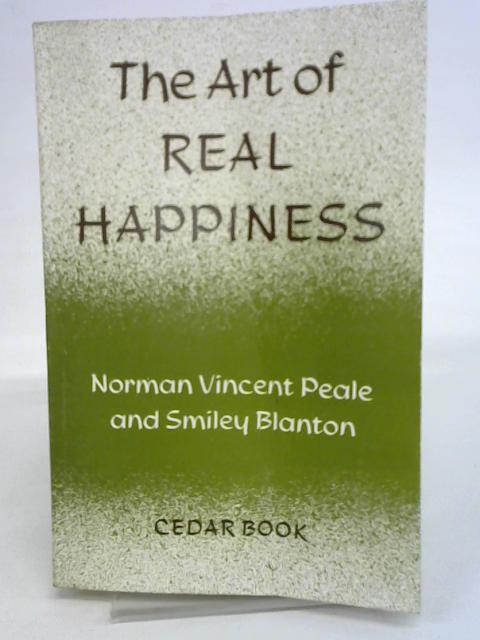 The Art of Real Happiness By Norman Vincent Peale and Smiley Blanton