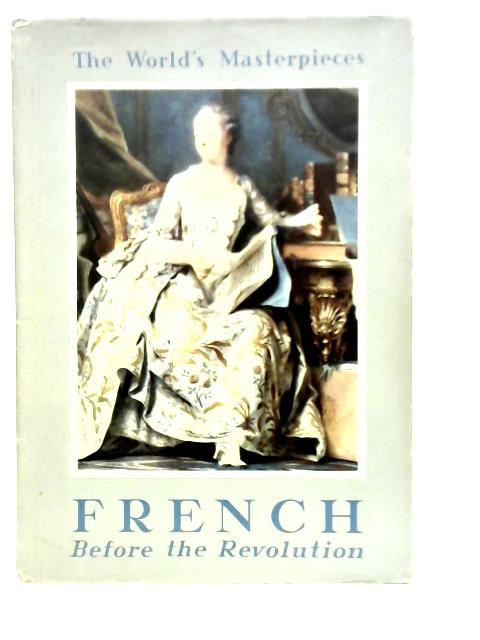 The World's Masterpieces; French Painting, Before the Revolution von M.Le Frere Carroll
