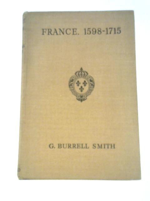 France: 1598-1715 By Graham Burrell Smith