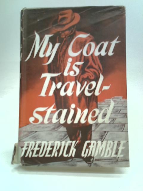 My Coat is Travel-Stained By Frederick Gamble