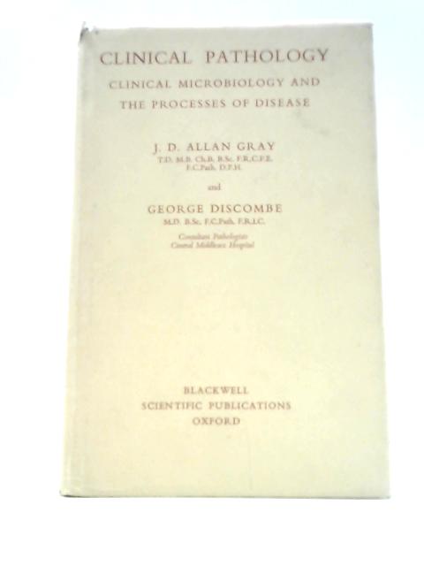 Clinical Pathology: Clinical Microbiology and the Processes of Disease By J.D.Allan Gray G.Discombe