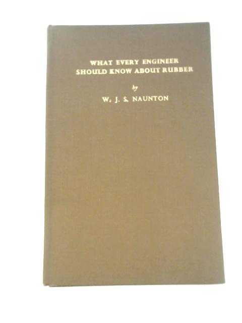 What Every Engineer Should Know About Rubber von W.J.S.Naunton