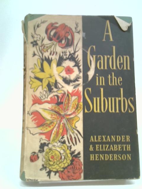 A Garden in The Suburbs By Alexander & Elizabeth Henderson