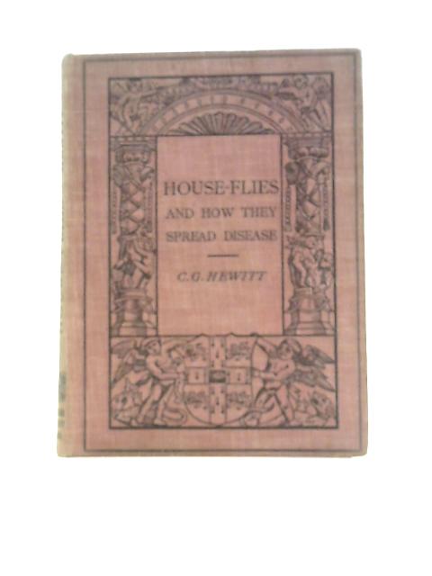 House-Flies and How They Spread Disease By C.G.Hewitt