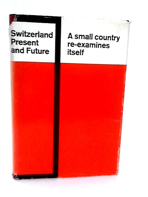 Switzerland Present and Future A Small Country Re-examines Itself By T. chopard(Ed)