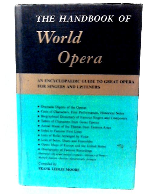 The Handbook of World Opera By Frank Ledlie. Moore