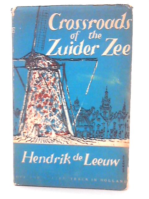 Crossroads of the Zuider Zee von Hendrik de. Leeuw