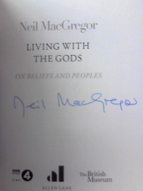 Living with the Gods: On Beliefs and Peoples By Dr Neil MacGregor