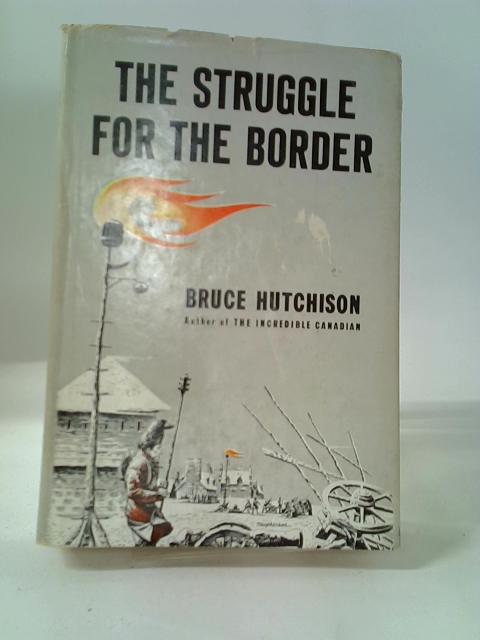 The Struggle for the Border von Bruce Hutchinson