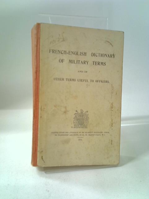 French-English Dictionary of Military Terms and of Other Terms Useful to Officers von Various