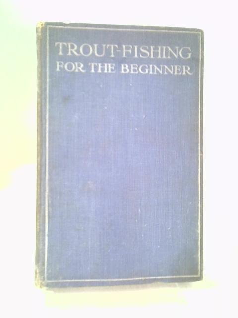 Trout-Fishing For The Beginner von Richard Clapham
