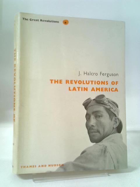 The Revolutions Of Latin America (Great Revolutions Series) By J. Halcro Ferguson