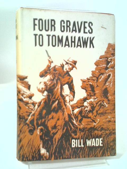 Four Graves to Tomahawk von Bill Wade