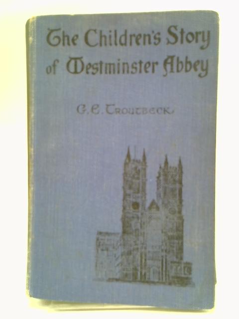 The Story of Westminster Abbey By G.E. Troutbeck